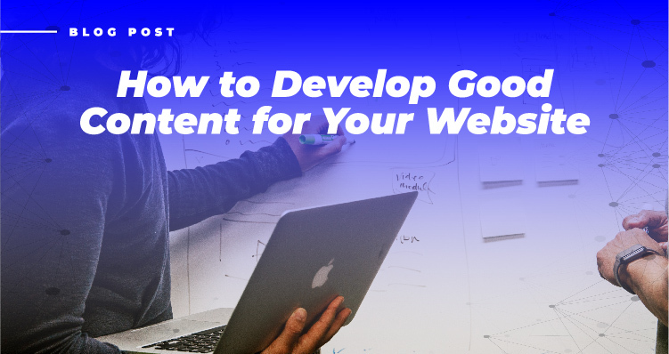 How to Develop Good Content for Your Website